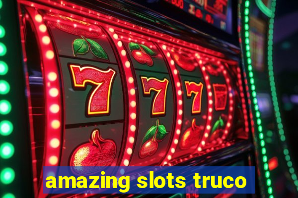 amazing slots truco